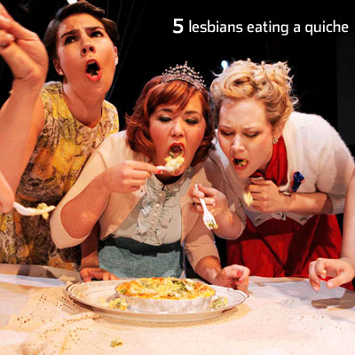 5 Lesbians Eating a Quiche